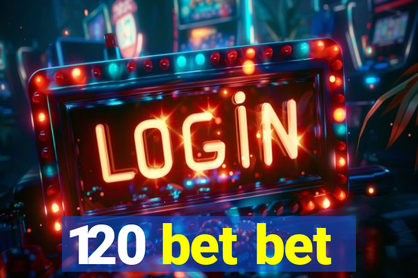 120 bet bet